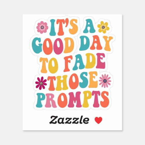 Its A Good Day To Fade Those Prompts ABA Autism Sticker