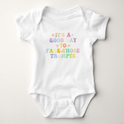 Its A Good Day To Fade Those Prompts Baby Bodysuit