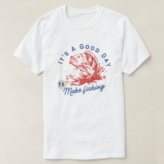 It's A Good Day To Go Fishing Funny Fisherman Tee