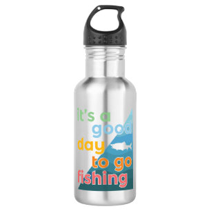 It's a good day to go fishing stainless steel water bottle