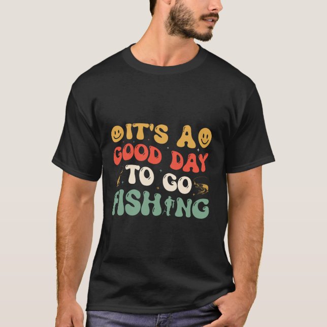 It's a good day to go fishing T-Shirt (Front)