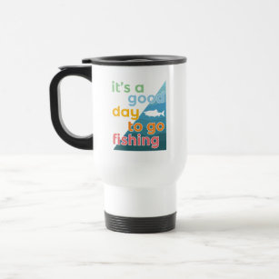 It's a good day to go fishing travel mug