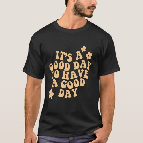 Its A Good Day To Have A Good Day Aesthetic Trend T_Shirt