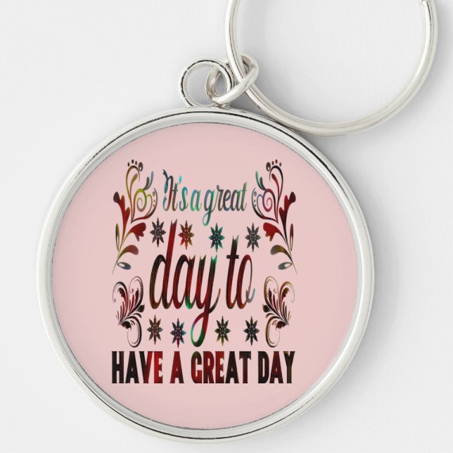 It's a Good Day to Have a Good Day, inspirational  Keychain (Front)