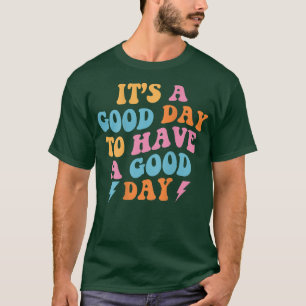 Its a Good Day to Have a Good Day (On Back) Trendy T-Shirt