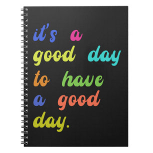 It's a Good Day To Have a Good Day Positive quot Notebook