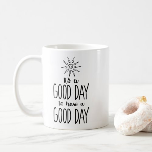 Its a Good Day to have a Good Day Positivity Coffee Mug