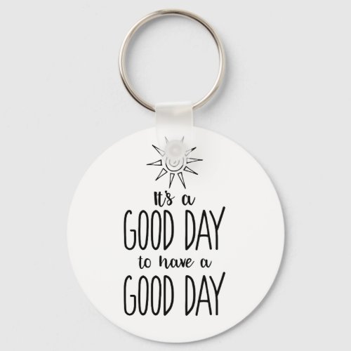 Its a Good Day to have a Good Day Positivity Keychain