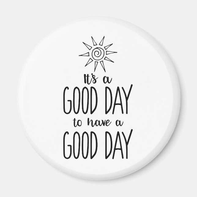 It's a Good Day to have a Good Day Positivity Magnet (Front)