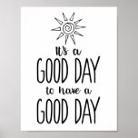 It&#39;s A Good Day To Have A Good Day Positivity Poster at Zazzle