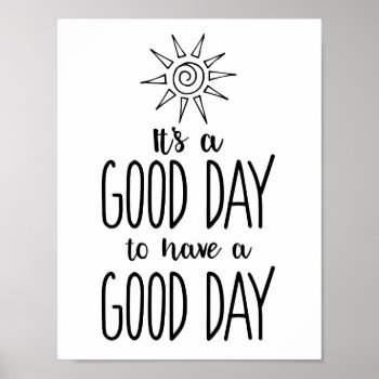 It's A Good Day To Have A Good Day Positivity Poster by spacecloud9 at Zazzle