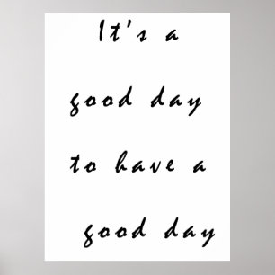 it's a good day to have a good day poster