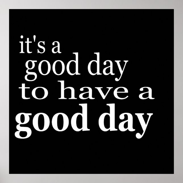 its a good day to have a good day quote saying poster (Front)