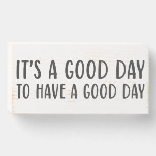 It's A Good Day To Have A Good Day Quote Wooden Box Sign