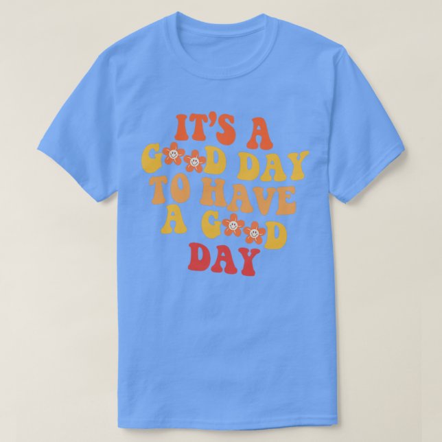 Its A Good Day To Have A Good Day Retro Good Vibes T-Shirt (Design Front)