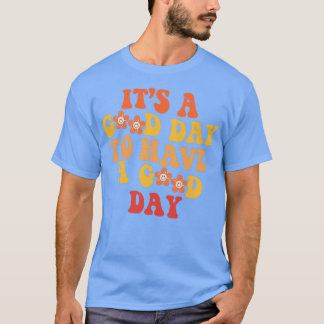 Its A Good Day To Have A Good Day Retro Good Vibes T-Shirt