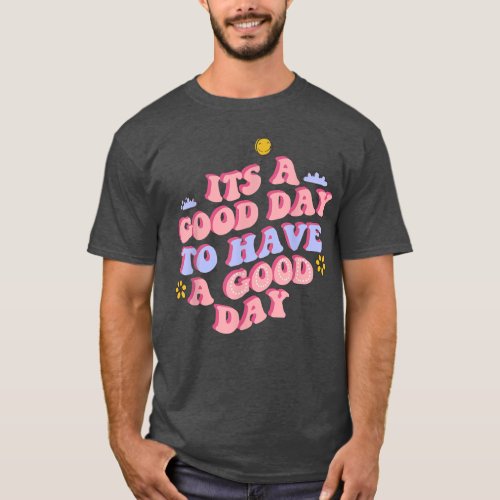 Its a Good Day to Have a Good Day Retro motivation T_Shirt