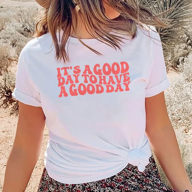  It's A Good Day To Have A Good Day T-Shirt (Creator Uploaded)