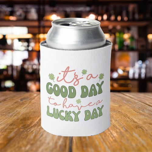 Its A Good Day To Have A Lucky Day Clover Funny Can Cooler
