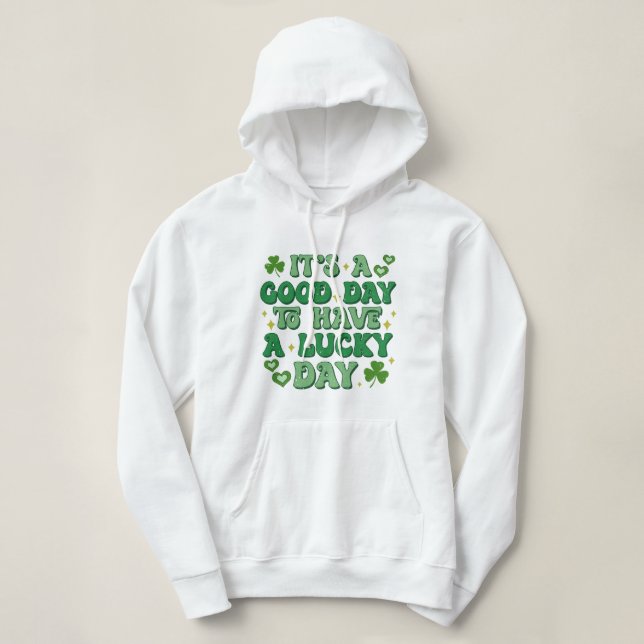 It's A Good Day To Have A Lucky Day St Patrick's Hoodie (Design Front)