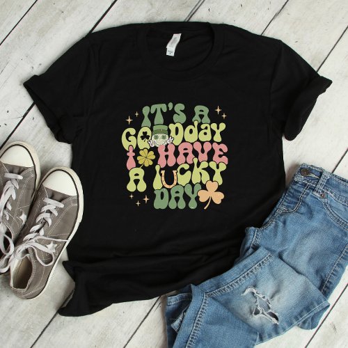 Its a Good Day to Have a Lucky Day T_Shirt