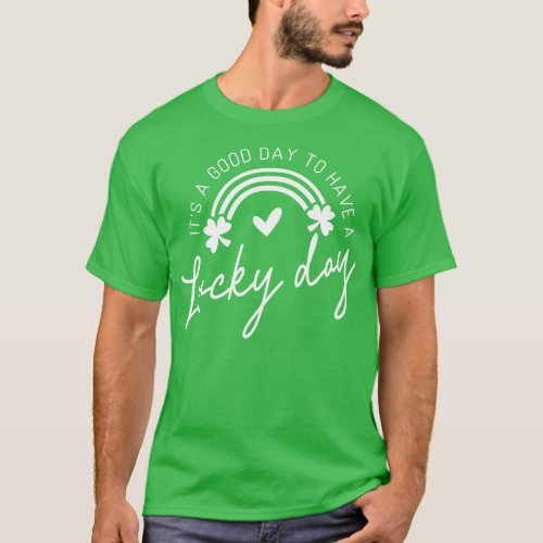 Its A Good Day To Have A Lucky Day white text T_Shirt