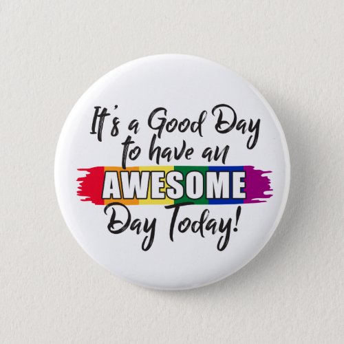 Its a Good Day to have an Awesome Day Today Button
