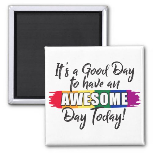 Its a Good Day to have an Awesome Day Today Magnet