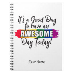 It&#39;s a Good Day to have an Awesome Day Today Notebook