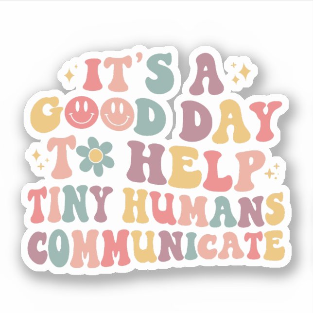 It's A Good Day To Help Tiny Humans Communicate Sticker (Front)