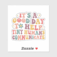 It's A Good Day To Help Tiny Humans Communicate