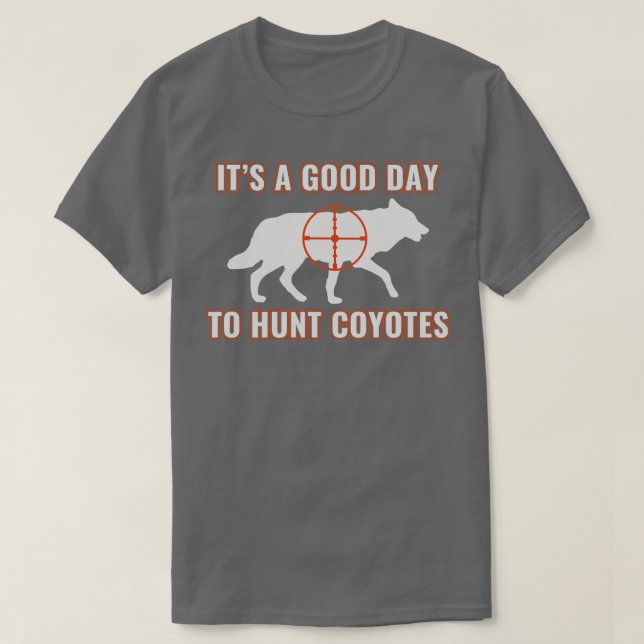 Its a Good Day to Hunt Coyotes Funny Yote Hunting T-Shirt (Design Front)