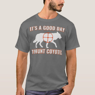 Its a Good Day to Hunt Coyotes Funny Yote Hunting T-Shirt