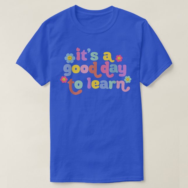It's A Good Day To Learn Funny Teacher T-Shirt (Design Front)