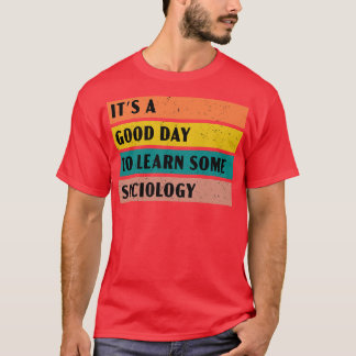 Its a good day to learn some Sociology T-Shirt