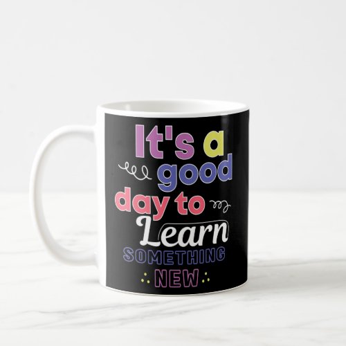 Its A Good Day To Learn Something New Back To Sch Coffee Mug