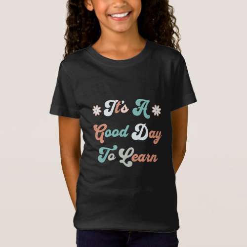 Its a Good Day to Learn T_Shirt