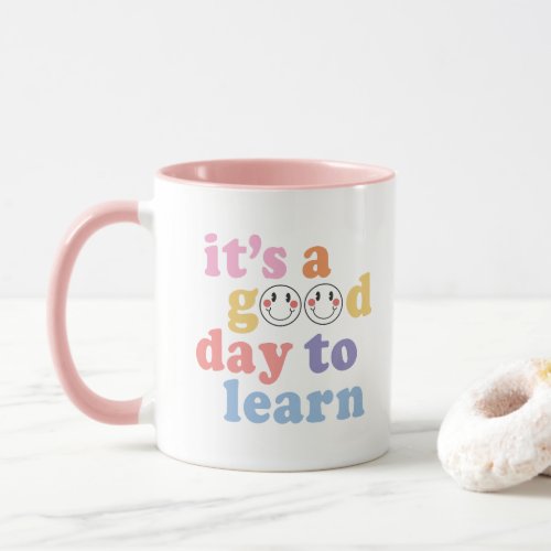 Its a Good Day to Learn Teacher Mug