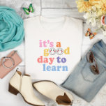 It's a Good Day to Learn Teacher T-Shirt<br><div class="desc">A cute and colorful shirt for the most stylish teachers!</div>