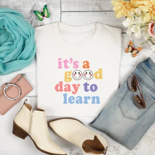 Its a Good Day to Learn Teacher T_Shirt