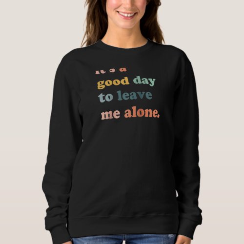 Its A Good Day To Leave Me Alone Introverted Ragl Sweatshirt