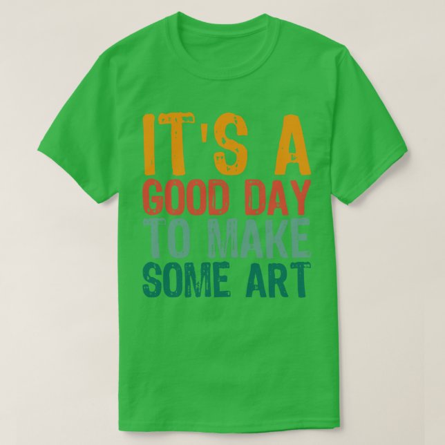 Its A Good Day To Make Art 7 T-Shirt (Design Front)