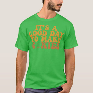 Its A Good Day To Make Cookies 17 T-Shirt