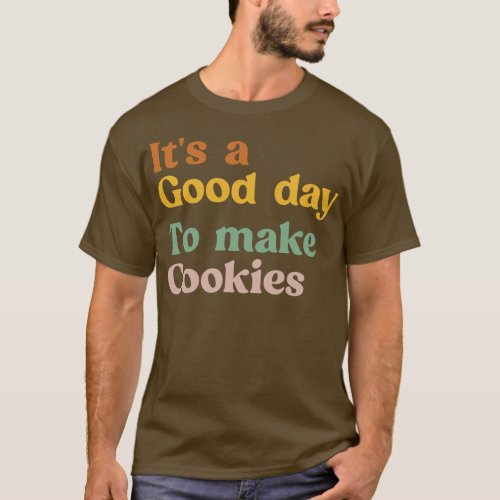 Its A Good Day to Make Cookies Funny Baking Gift f T_Shirt