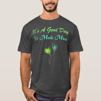 It's A Good Day To Make Music 1400 T-Shirt