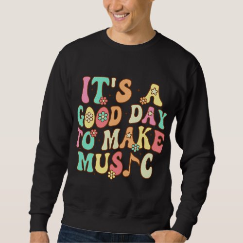 Its A Good Day To Make Music Back to School Music Sweatshirt