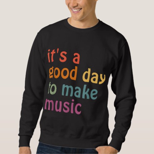 Its A Good Day To Make Music Back To School Music Sweatshirt