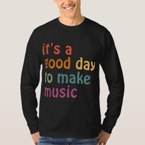 Its A Good Day To Make Music Back To School Music T_Shirt