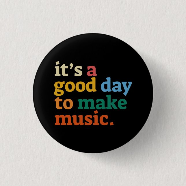 it's a good day to make music button (Front)