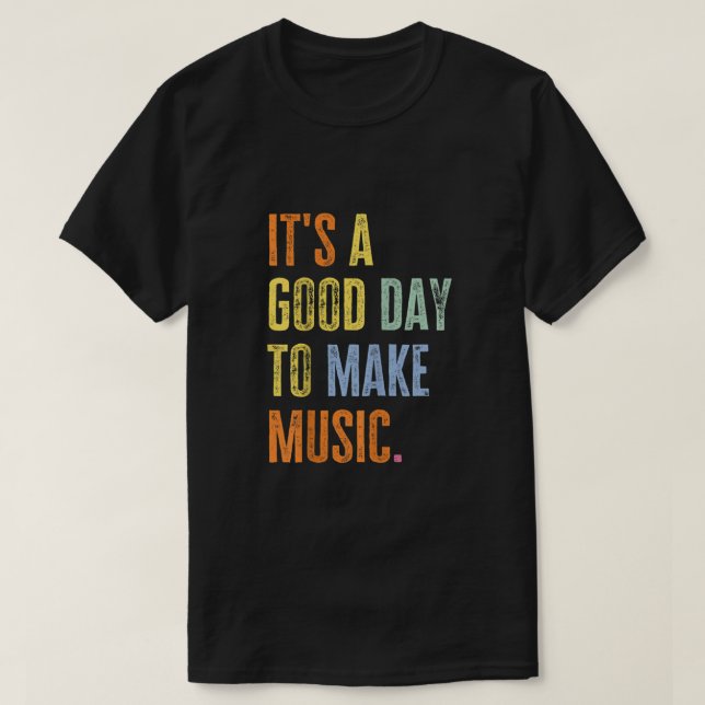 It's A Good Day To Make Music Funny Music Lover Te T-Shirt (Design Front)